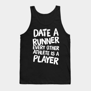 Date a runner every other athlete is a player Tank Top